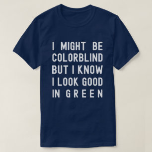 T-shirt Colorblind, Je Sais Que J'Ai L'Air Bon En Vert