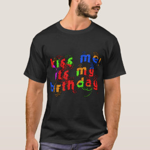 T-shirt Coloré embrassez-moi que c'est mon anniversaire !