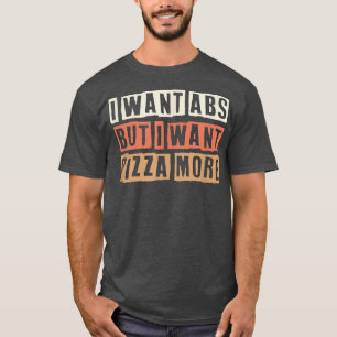 T-shirt Coloré Retro Drôle Je Veux Abs Mais Je Veux Pizza