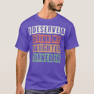 T-shirt Coloré Retro Funny Je Mérite Un Verre Ma Fille