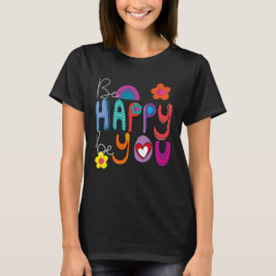 T-shirt Colorful Motivational Be Happy Be You