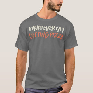 T-shirt Coloured Retro Funny Quoi que je reçois Pizza Sar