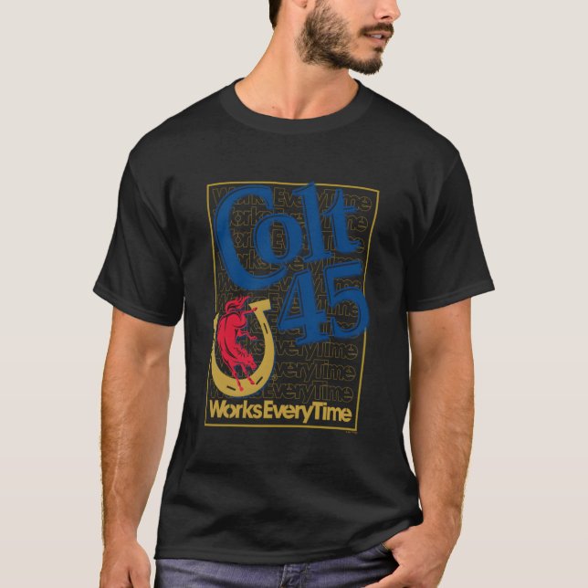 T-shirt Colt 45 Fonctionne à chaque fois (Devant)