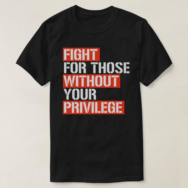 T-shirt Combattez ceux qui n'ont pas votre privilège carré (Design devant)