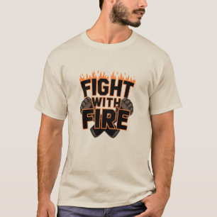 T-shirt Combattre avec le feu