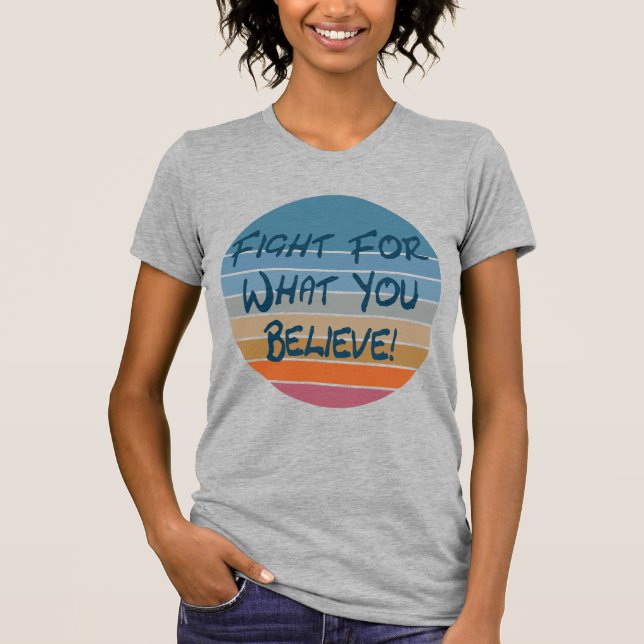 T-shirt Combattre Pour Ce Que Vous Croyez (Devant)