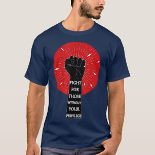 T-shirt Combattre pour le tuyau sans votre privilège racia