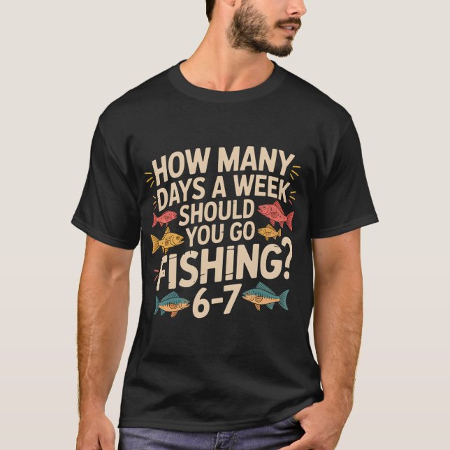 T-shirt Combien de jours par semaine devriez-vous aller pê (Devant)