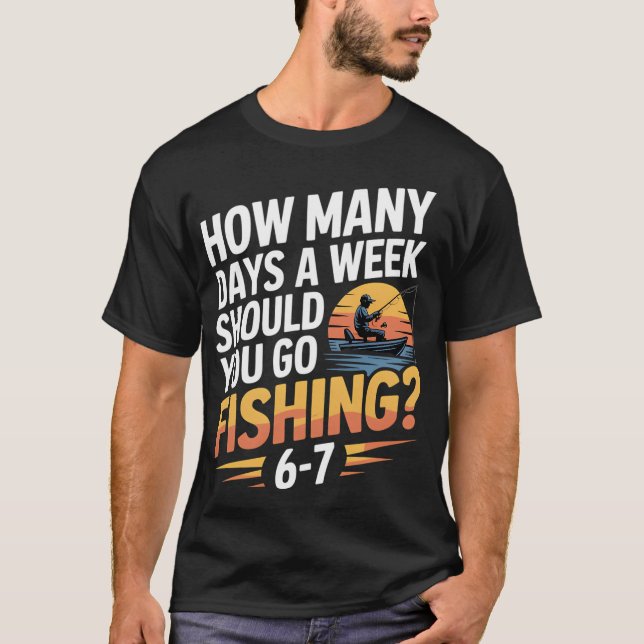 T-shirt Combien de jours par semaine devriez-vous aller pê (Devant)