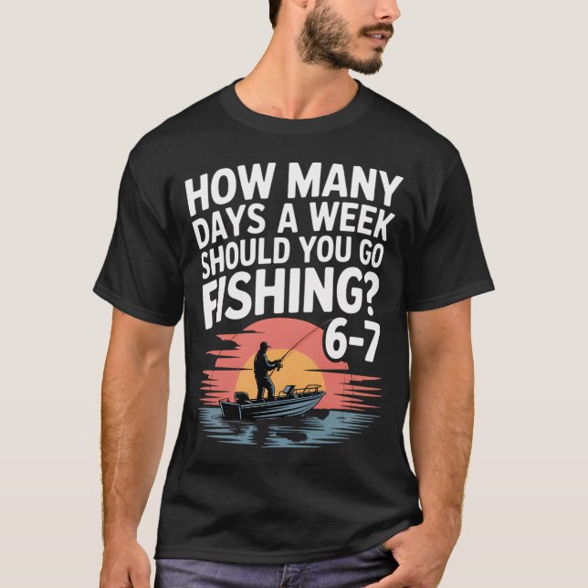 T-shirt Combien de jours par semaine devriez-vous aller pê (Devant)