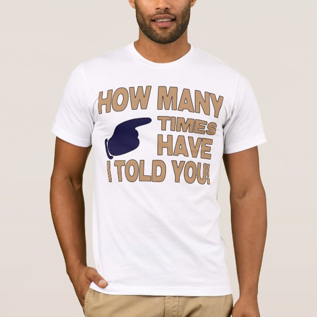 T-shirt Combien de temps ont je vous ai dits (Devant)