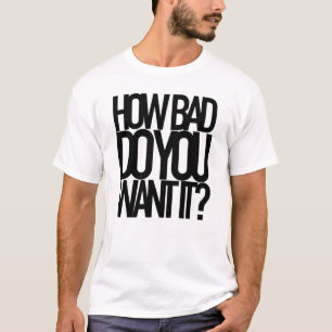 T-SHIRT COMBIEN MAUVAIS LE VOULEZ-VOUS ?