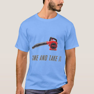 T-shirt Come And Take It Gas Powered Leaf Blower Funny Shi