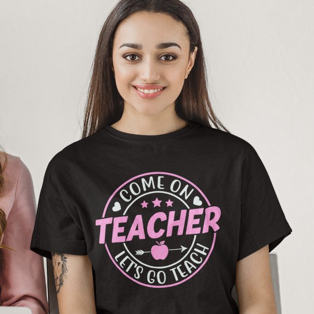 T-shirt Come on Teacher Let's go Teach (Créateur téléchargé)