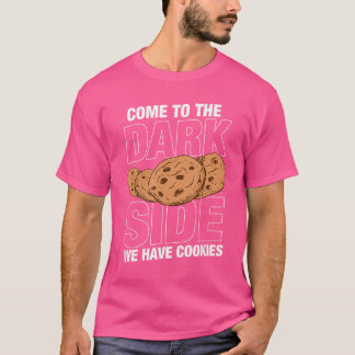 T-shirt Come to the dark side we have cookies Funny Geek N