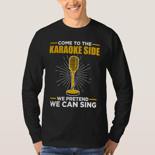 T-shirt Come To The Karaoke Side We Pretend We Can Sing  S (Devant)