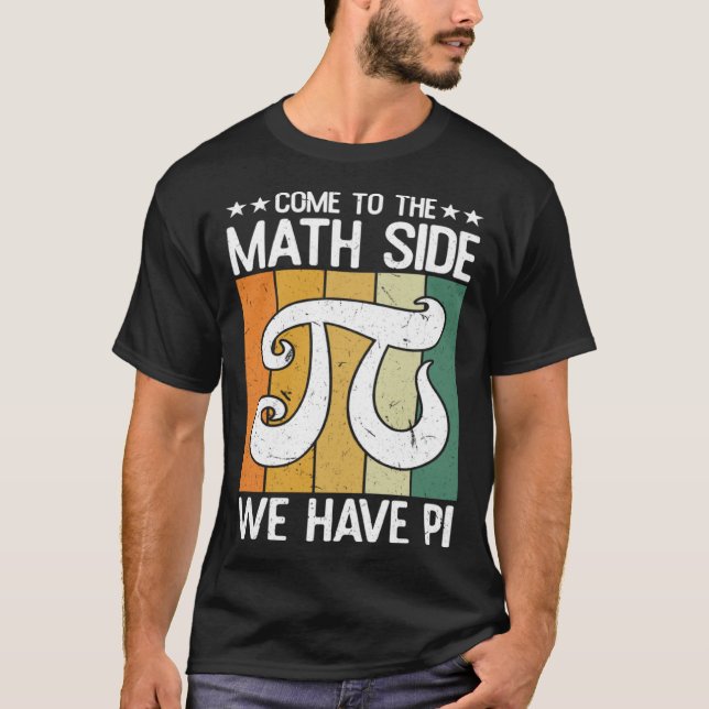 T-shirt Come To The Math Side  Infinate Number 3 14 Pi Day (Devant)