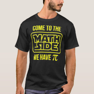 T-shirt Come To The Math Side We Have Pi