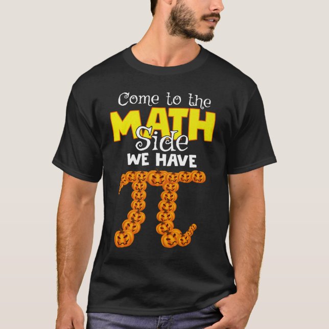 T-shirt Come To The Math Side We Have Pumpkin Pi Halloween (Devant)