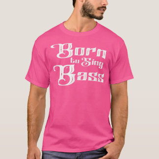 T-shirt Comédie musicale Born to Sing Bass Vocals