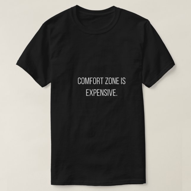T-shirt Comfort Zone Is ExpensiveT-Shirt (Design devant)