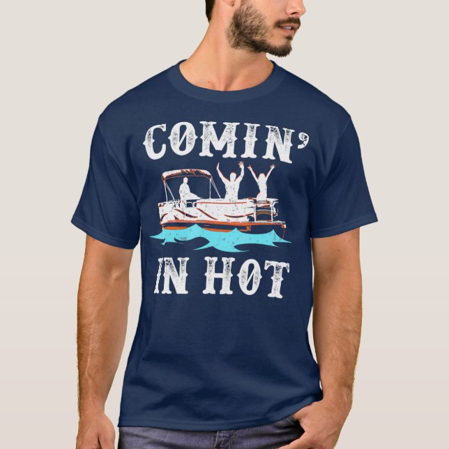 T-shirt Comin In Hot Funny Pontoon Boat River Lake Cadeau (Devant)