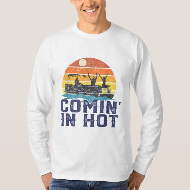 T-shirt Comin In Hot Pontoon Bateau Funny Boating Lake Cad (Devant)