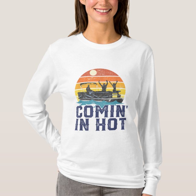 T-shirt Comin In Hot Pontoon Bateau Funny Boating Lake Cad (Devant)