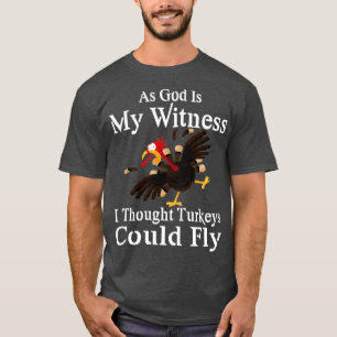 T-shirt Comme Dieu Est Mon Témoin, Je Pensais Que Les Dind