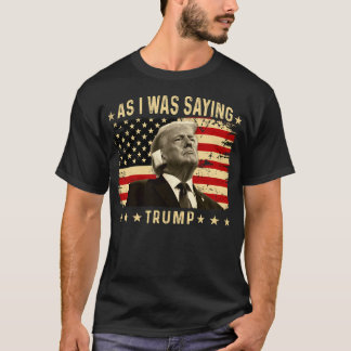 T-shirt Comme Je L'Ai Dit Trump 2024 Donald Trump Est Prés