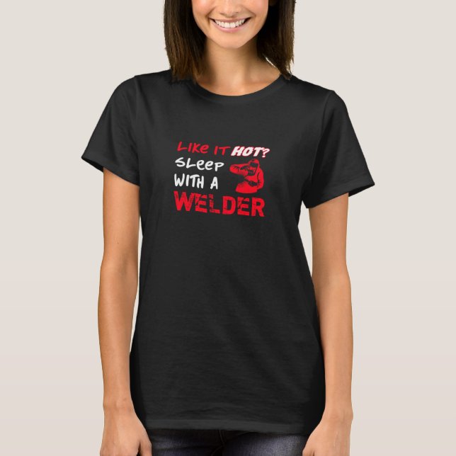 T-shirt Comme lui chaud ? Sommeil avec une soudeuse (Devant)