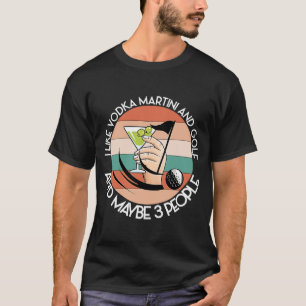 T-SHIRT COMME VODKA MARTINI ET GOLF ET PEUT-ÊTRE 3 PERSONN