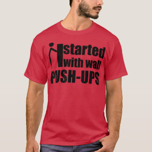 T-shirt commencé par mural push ups motivation