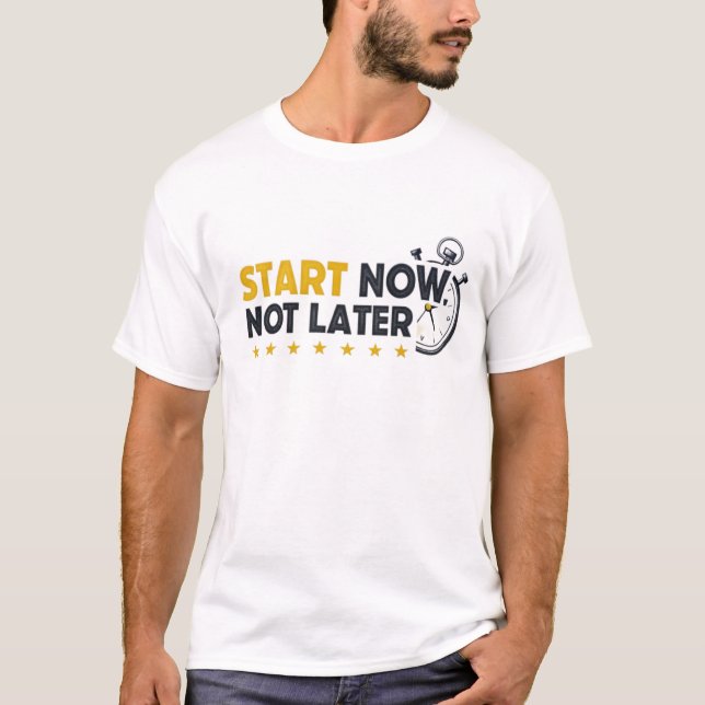 T-shirt Commencer maintenant, au plus tard (Devant)