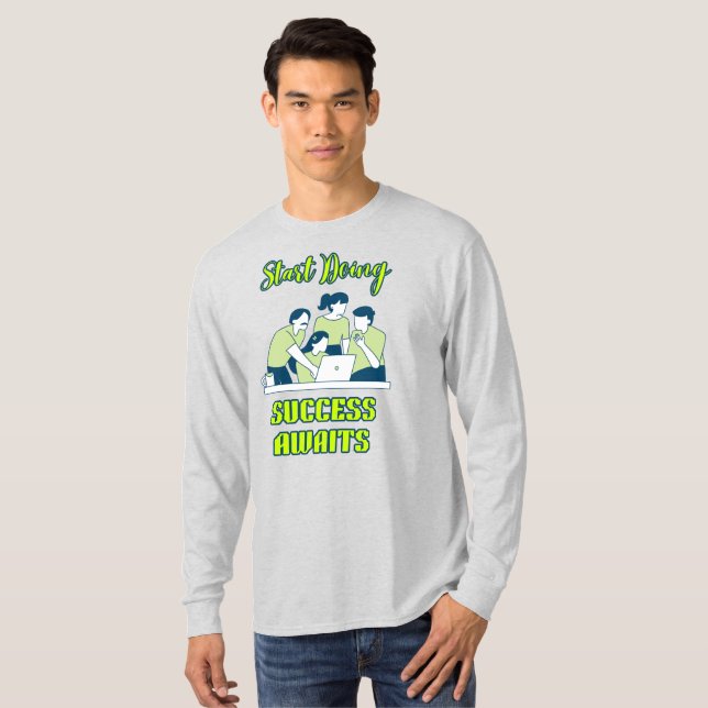 T-shirt Commencez à Réussir, le Succès Attend (Devant entier)