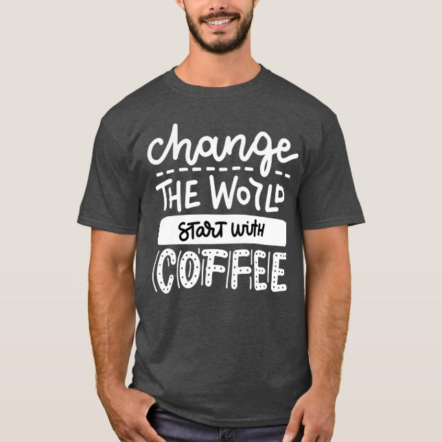 T-shirt Commencez avec Coffee Fun Coffee Lovers Quotes gar (Devant)