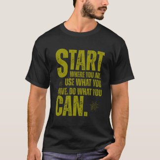 T-shirt Commencez Où Vous Êtes – Le Pouvoir de Votre Premi