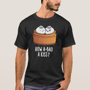 T-shirt Comment A-Bao A Kiss Funny Dimsum Pun Dark BG