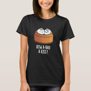 T-shirt Comment A-Bao Un Baiser Drôle Pun Dimsum