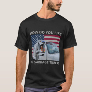 T-shirt Comment aimez-vous mon camion poubelle Trump Ride