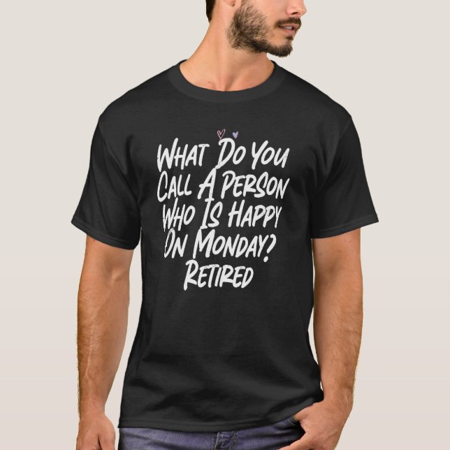 T-shirt Comment Appelez-Vous Une Personne Heureuse Lundi O (Devant)