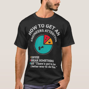 T-shirt Comment attirer l'attention d'un ingénieur amusant