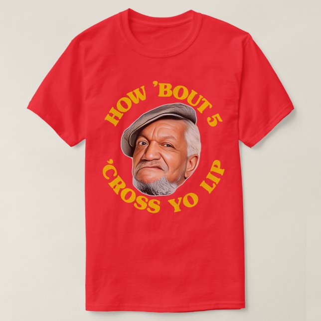 T-shirt Comment Bout 5 Cross Yo Lip Fred Sanford Citation (Design devant)