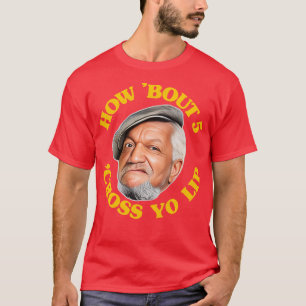 T-shirt Comment Bout 5 Cross Yo Lip Fred Sanford Citation