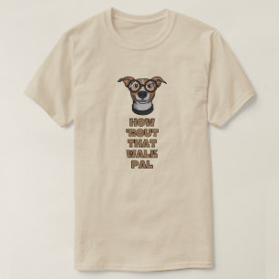 T-shirt Comment 'Bout That Walk Pal
