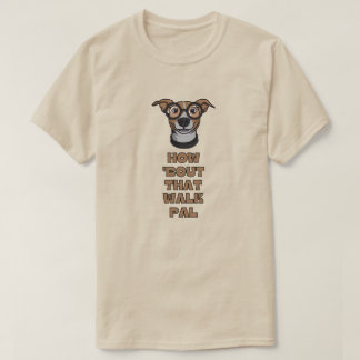 T-shirt Comment 'Bout That Walk Pal