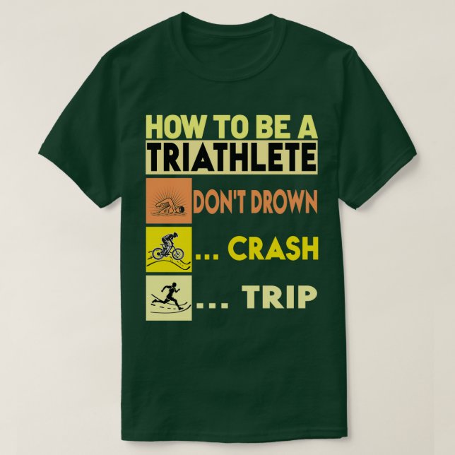 T-shirt Comment Être Un Triathlète Donx27t Drown Crash Tri (Design devant)