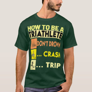 T-shirt Comment Être Un Triathlète Donx27t Drown Crash Tri
