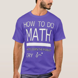 T-shirt Comment Faire Math Écrire Le Problème Crier Pour M