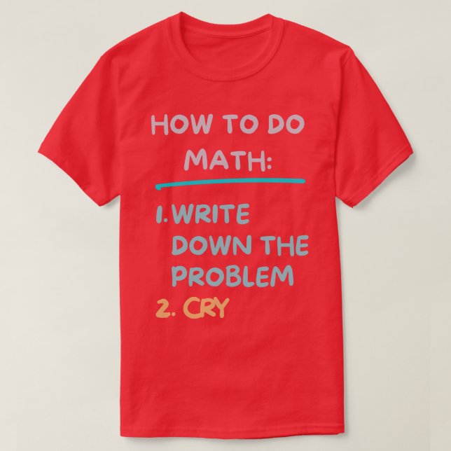 T-shirt Comment Faire Math Écrire Le Problème Et Pleurer F (Design devant)